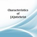 Characteristics of [A]ntichrist