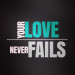 your love never faels