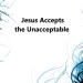 jesus accepts