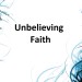 unbelievingfaith
