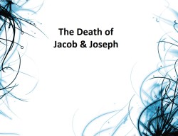 12-6-2020 - The Death of Jacob and Joseph